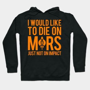 I Would Like To Die On Mars Hoodie